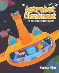 Title: Astrobot Clanknaut, Author: Marlow Miller