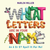 Title: What Letters Are In Your Name: An A or C? Spell It For Me!, Author: Marlow Miller