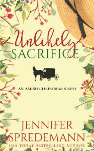 Title: Unlikely Sacrifice: (An Amish Christmas Story), Author: Jennifer Spredemann