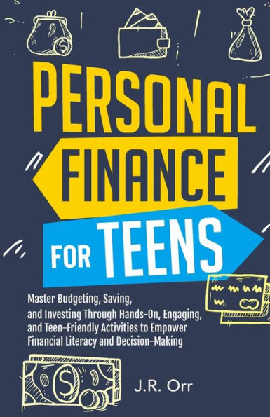 Personal Finance For Teens: Master Budgeting, Saving, and Investing Through Hands-On, Engaging, Teen friendly Activities to Empower Financial Literacy Decision-making