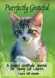 Title: Purrfectly Grateful: A Guided Gratitude Journal for Young Cat Lovers, Author: Laura Holt-haslam