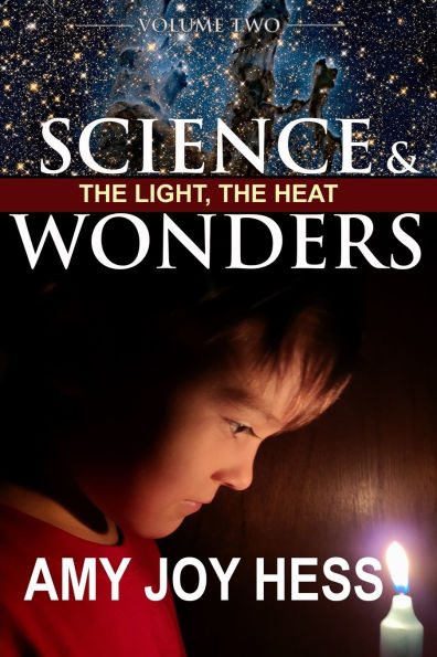 Science and Wonders Volume 2: The Light, The Heat