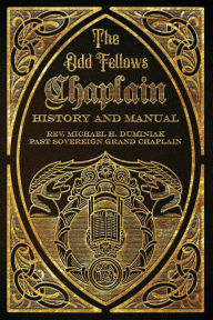 Free ebooks downloads for mobile phones The Odd Fellows Chaplain History and Manual by Michael Duminiak (English literature) CHM iBook