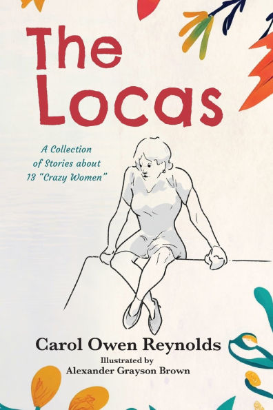 The Locas: A Collection of Stories about 13 "Crazy Women"