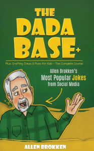 Title: The DaDaBase+ Allen Brokken's Most Popular Jokes from Social Media: Plus: Crafting Jokes & Puns for Kids the Complete Course, Author: Allen Brokken