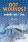 Got Wounds?: Wound Care Essentials 101: What You Need to Know
