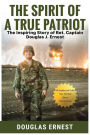 The Spirit of a True Patriot: :The Inspiring Story of Ret. Captain Douglas J. Ernest