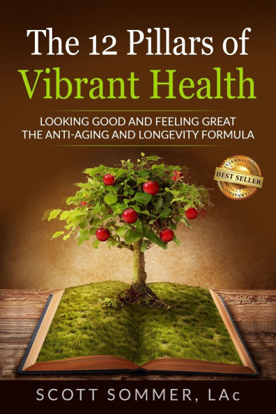 The 12 Pillars of Vibrant Health: Looking Good and Feeling Great... Anti-Aging Longevity Formula