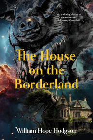 Title: The House on the Borderland (Warbler Classics Annotated Edition), Author: William Hope Hodgson