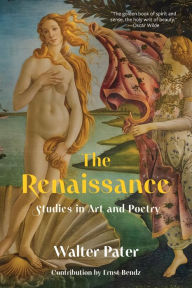 Title: The Renaissance: Studies in Art and Poetry (Warbler Classics Annotated Edition), Author: Walter Pater