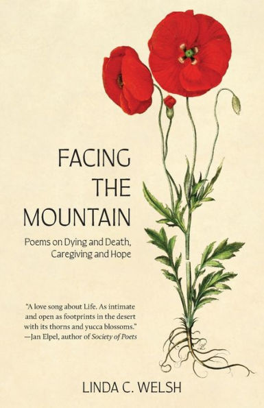 Facing the Mountain: Poems on Dying and Death, Caregiving Hope