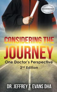 Title: Considering the Journey: One Doctor's Perspective, Author: Dr. Jeffrey T. Evans DHA