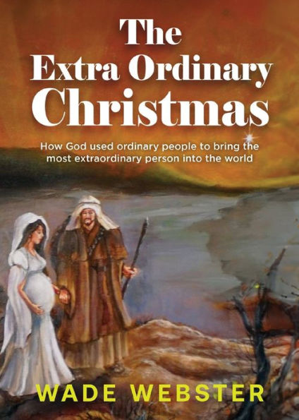 the Extra ordinary Christmas: How God used people to bring most extraordinary person into world