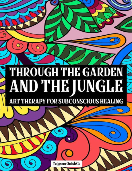 Through The Garden And The Jungle: Art Therapy for Subconscious Healing