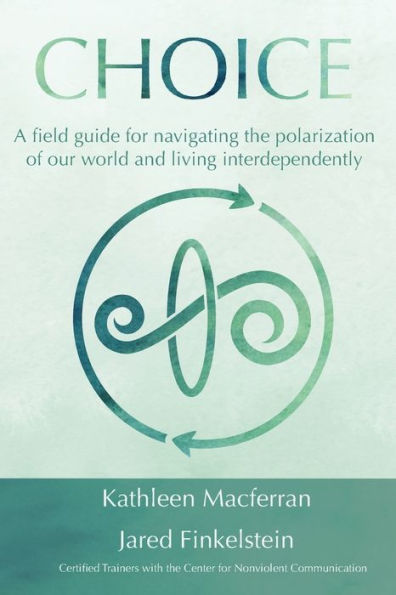 Choice: A field guide for navigating the polarization of our world and living interdependently