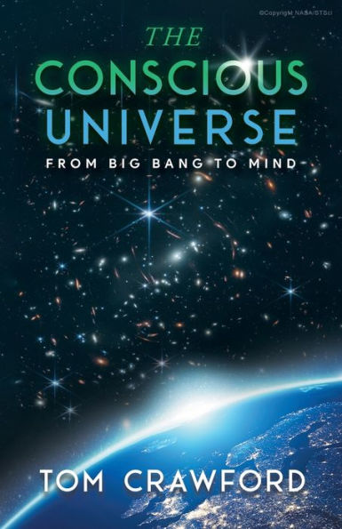 The Conscious Universe: From Big Bang to Mind