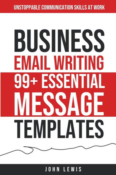 Business Email Writing: 99+ Essential Message Templates Unstoppable Communication Skills at Work