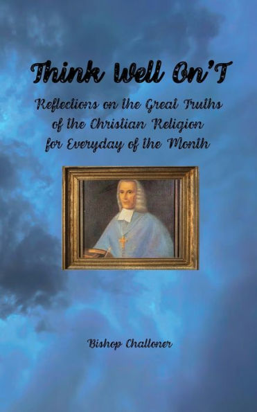 Think Well On'T: Reflections on the Great Truths of Christian Religion for Everyday Month