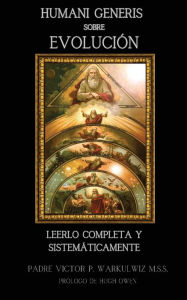 Title: Humani Generis sobre Evoluciï¿½n: Leerlo Completa Y Sistemï¿½ticamente, Author: Padre Warkulwiz