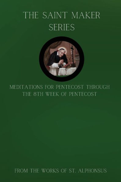 the Saint Maker Series: Daily Pentecost Meditations from Works of St. Alphonsus Vol 1