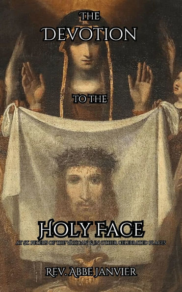 the Devotion to Holy Face: at St. Peters Vatican & Other Celebrated Places