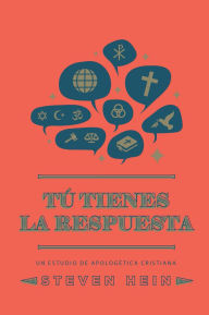 Title: Tï¿½ tienes la respuesta: Un estudio de apologï¿½tica cristiana, Author: Steven Hein