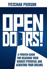 Title: Open Doors!: A Proven Guide for Reaching Your Highest Potential and Achieving Your Dreams, Author: YITZCHAK Pierson