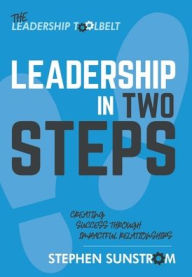 Title: Leadership in Two Steps: Creating Success Through Impactful Relationships, Author: Stephen Sunstrom