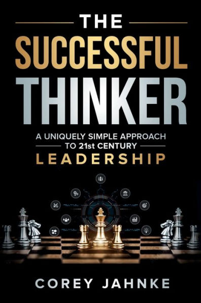 The Successful Thinker: A Uniquely Simple Approach to 21st Century Leadership