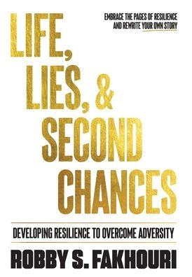 Life, Lies, & Second Chances: Developing Resilience to Overcome Adversity