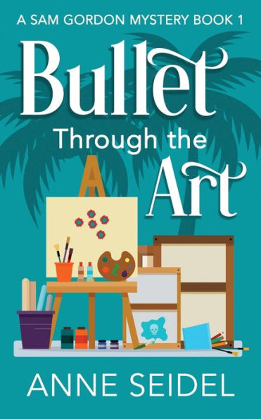 Bullet Through the Art: A Sam Gordon Cozy Mystery