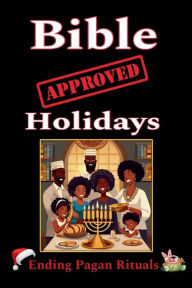 Title: Bible Approved Holidays: Ending Pagan Rituals: Ending Pagan Rituals, Author: Karajah Yashar