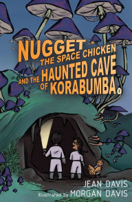 Title: Nugget the Space Chicken and the Haunted Cave of Korabumba, Author: Jean Davis