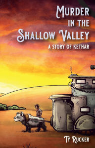 Title: Murder In The Shallow Valley: A Story Of Kethar, Author: Ty Rucker