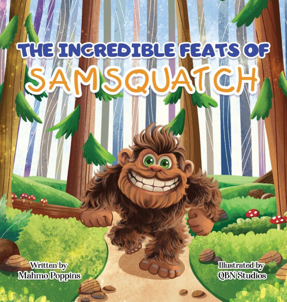 The Incredible Feats of SamSquatch: A Children's Book About Self-Acceptance, Family, and Friendship.