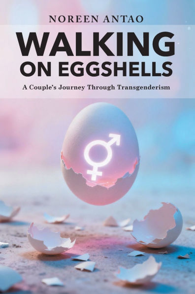 Walking on Eggshells: A Couple's Journey Through Transgenderism