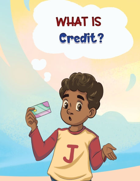 What is Credit?: A financial literacy story and workbook for kids