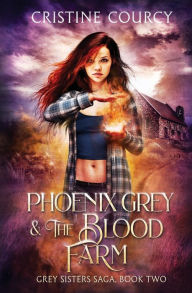 Title: Phoenix Grey and the Blood Farm, Author: Cristine Courcy