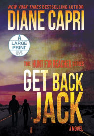Title: Get Back Jack Large Print Hardcover Edition: The Hunt for Jack Reacher Series, Author: Diane Capri