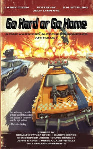 Title: Go Hard or Go Home: A Car Warriors: Autoduel Chronicles Anthology, Author: William Joseph Roberts