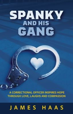 Spanky And His Gang: A Correctional Officer Inspires Hope Through Love, Laughs Compassion