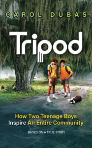 Title: Tripod: How Two Teenage Boys Inspire An Entire Community, Author: Carol Dubas