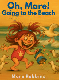 Title: Oh, Mare! Going to the Beach, Author: Mare Robbins