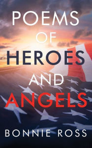 Title: Poems of Heroes and Angels, Author: Bonnie Ross