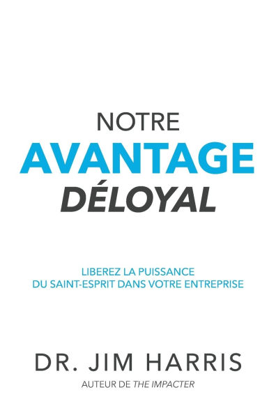 Notre Avantage Dï¿½loyal: Libï¿½rez la puissance du Saint-Esprit dans votre entreprise