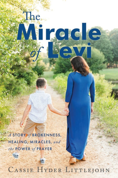 The Miracle of Levi: A Story of Brokenness, Healing, Miracles, and the Power of Prayer