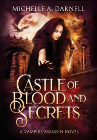 Title: Castle of Blood and Secrets, Author: Michelle A Darnell