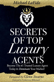 Title: Secrets Of Top Luxury Agents, Author: Michael Lafido