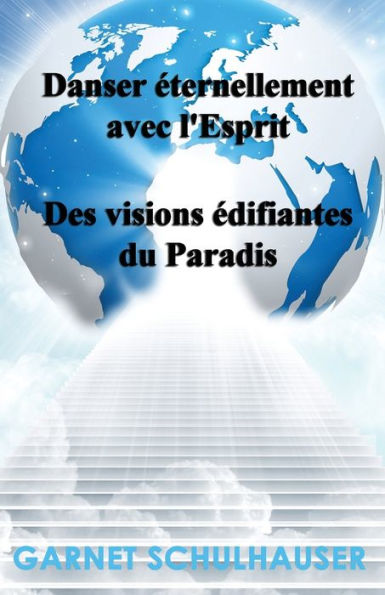Danser ï¿½ternellement avec l'Esprit: Des visions ï¿½difiantes du Paradis