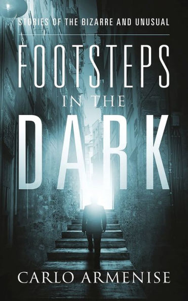 Footsteps the Dark: Stories of Bizarre and Unusual